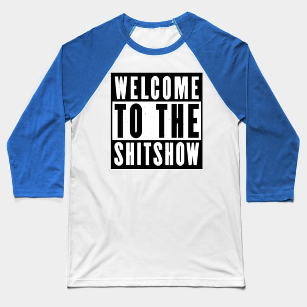 Welcome to the shitshow! Baseball T-Shirt by Dylante